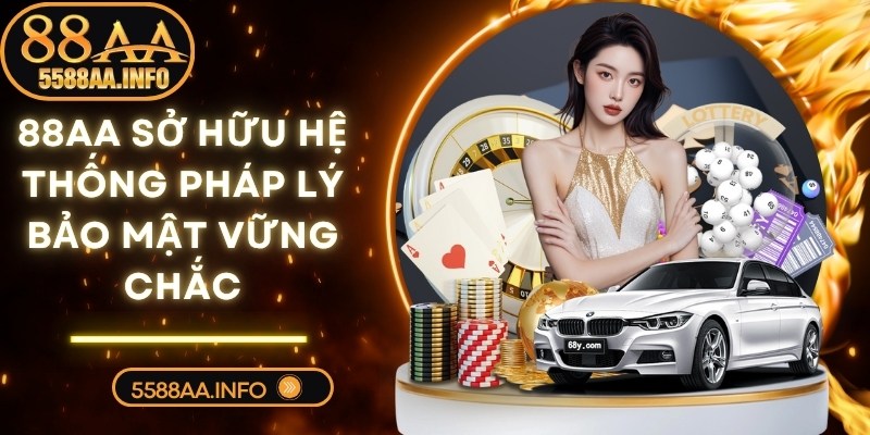Thương hiệu 88AA sở hữu hệ thống pháp lý và bảo mật vững chắc