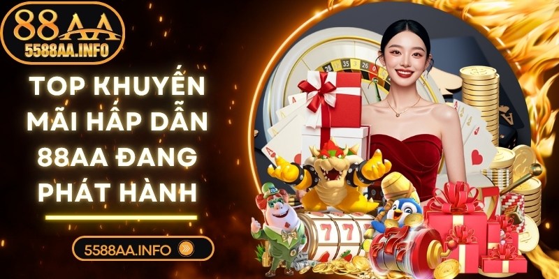 Top khuyến mãi hấp dẫn 88AA đang phát hành