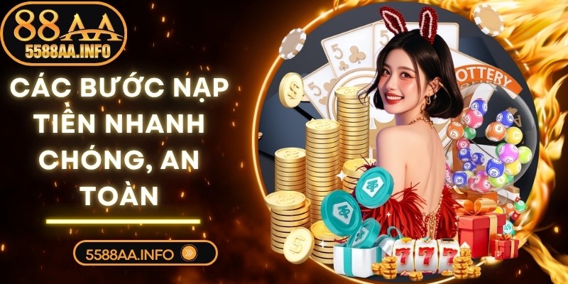 Các bước nạp tiền nhanh chóng, an toàn vào tài khoản 88AA