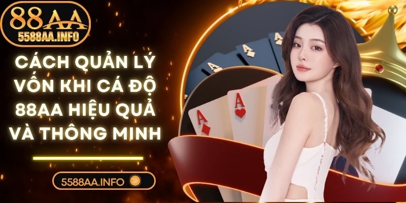 Cách Quản Lý Vốn Khi Cá Độ 88AA