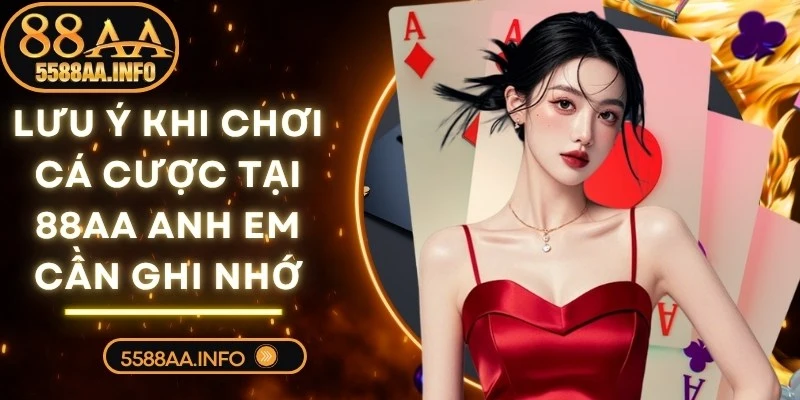 Lưu Ý Khi Chơi Cá Cược Tại 88AA