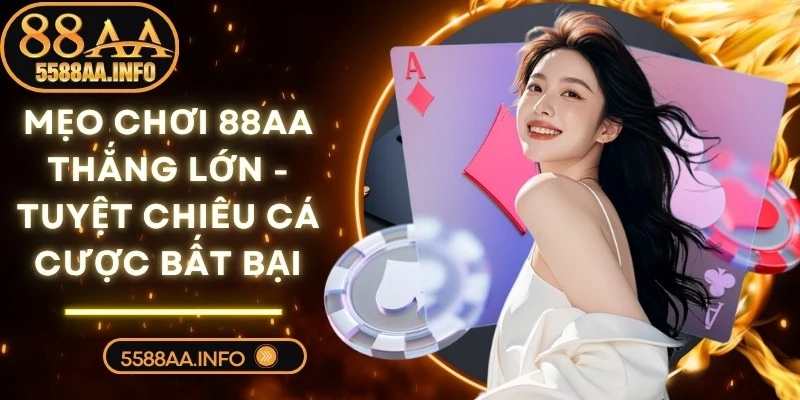 Mẹo Chơi 88AA Thắng Lớn